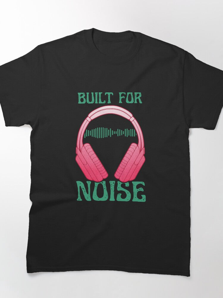 Music Lover Headphones Built For Noise Classic T-Shirt