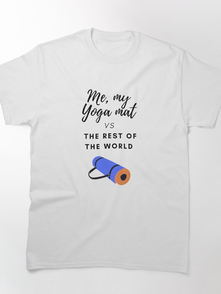 Me, my Yoga mat vs the rest of the world: Yoga lover Classic T-Shirt
