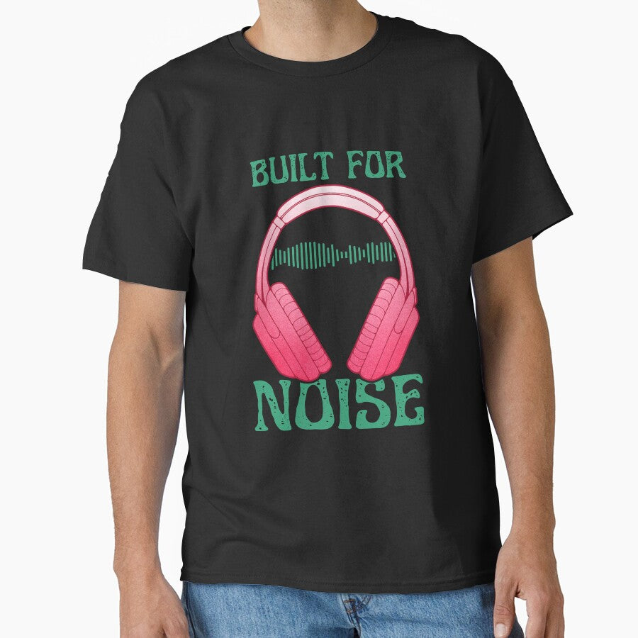 Music Lover Headphones Built For Noise Classic T-Shirt