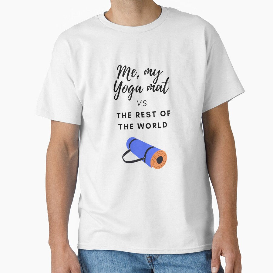 Me, my Yoga mat vs the rest of the world: Yoga lover Classic T-Shirt